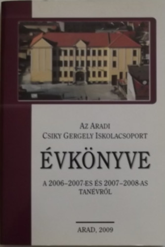 Ruja Ildik�; Rudolf �gnes - Az Aradi Csiky Gergely Iskolacsoport �vk�nyve a 2006-2007-es �s 2007-2008-as tan�vr�l