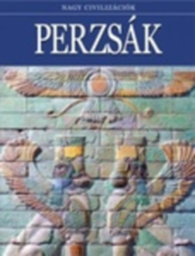 Daniel Gimeno  (szerk.) - Perzsk - Nagy civilizcik 6