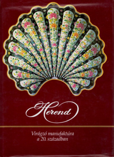 Szelnyi Kroly - Vadas Jzsef - Varga Vera - Herend - Virgz manufaktra az ezredforduln