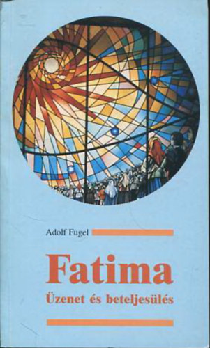 Adolf Fugel - Fatim - zenet s beteljesls