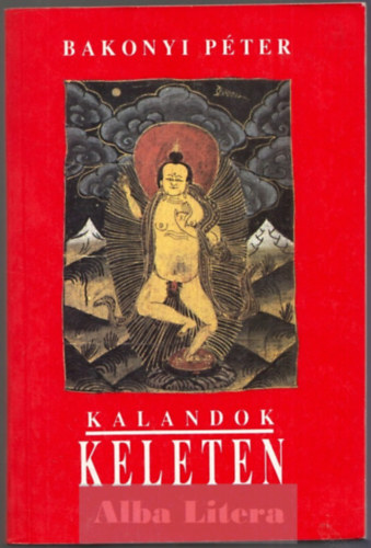Bakonyi Pter - Kalandok Keleten