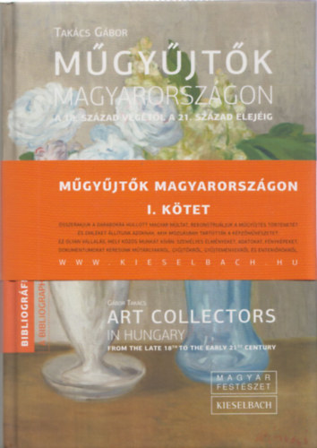 Takcs Gbor - Mgyjtk Magyarorszgon a 18. szzad vgtl a 21. szzad elejig - Art collectors in Hungary from the late 18th to the early 21st century
