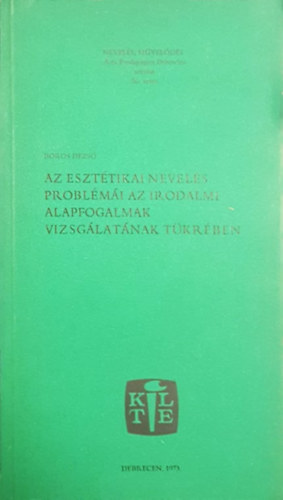 Boros Dezső - Az esztétikai nevelés problémái az irodalmi alapfogalmak vizsgálatának