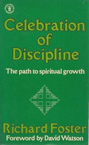 by Richard Foster  (Author) - Celebration of Discipline  --  The Path to Spiritual Growth