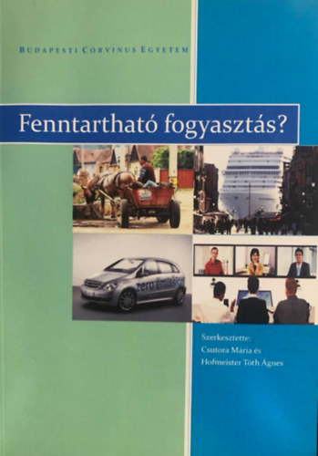 Hofmeister-Tóth Ágnes Csutora Mária (szerk.) - Fenntartható fogyasztás? - A fenntartható fogyasztás gazdasági kérdései - Szöveggyűjtemény