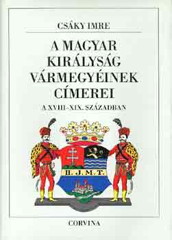 Csáky Imre - A magyar királyság vármegyéinek címerei a XVIII-XIX. században