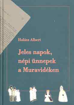 Halsz Albert - Jeles napok, npi nnepek a Muravidken
