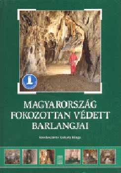 Szkely Kinga - Magyarorszg fokozottan vdett barlangjai