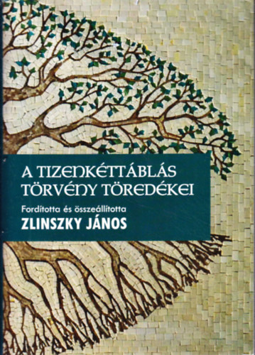 Zlinszky Jnos  (szerk.) - A tizenkttbls trvny tredkei