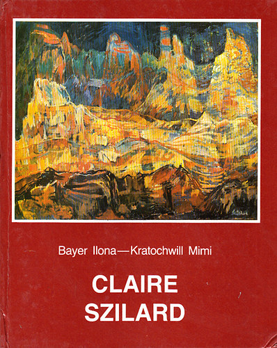 Bayer Ilona; Kratochwill Mimi - Claire Szilard (Claire Szilard dedikcijval)