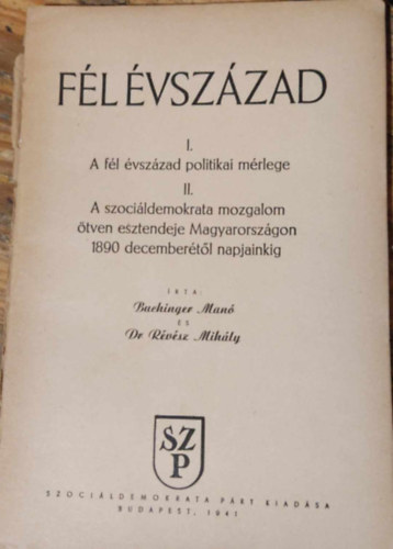 Buchinger Man, Dr. Rvsz Mihly - Fl vszzad I-II: A fl vszzad politikai mrlege + A szocildemokrata mozgalom tven esztendeje Magyarorszgon 1890 decembertl napjainkig