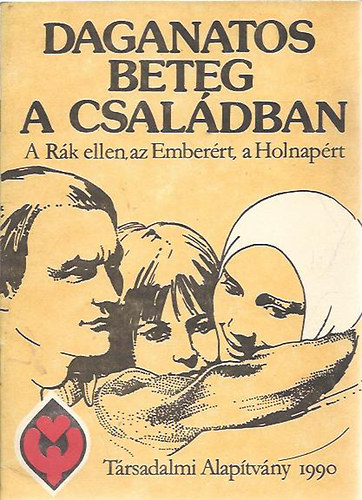 Daganatos beteg a csal�dban (A r�k ellen, az ember�rt, a holnap�rt)