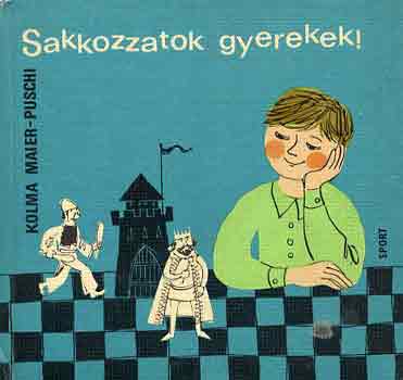 Kolma Maier-Puschi - Sakkozzatok gyerekek!