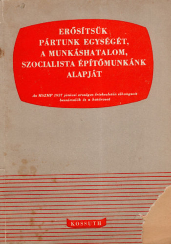 Erősítsük pártunk egységét,a munkáshatalom,szocialista építőmunkák ...