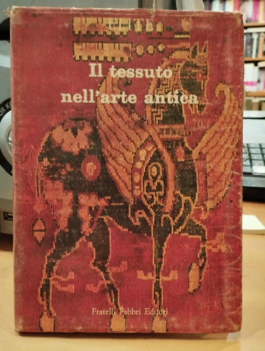 W. F. Volbach - Il tessuto nell'arte antica (Szövet az ókori művészetben)