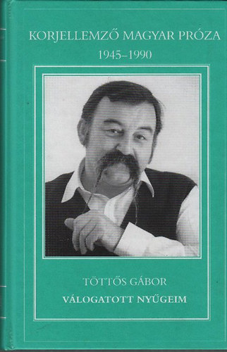 T�tt�s G�bor - V�logatott ny�geim (Korjellemz� magyar pr�za 1945-1990)- dedik�lt