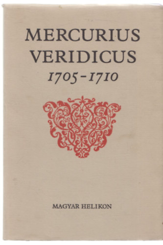 Magyar Helikon - Mercurius Veridicus 1705-1710
