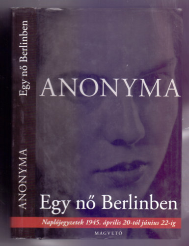 Anonyma - Egy nő Berlinben - Naplójegyzetek 1945. április 20-tól június 22-ig