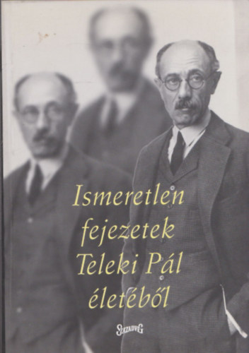 Vigh Károly - Ismeretlen fejezetek Teleki Pál életéből (dedikált)