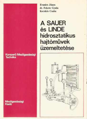 Evanics János - dr. Fekete Gyula - Kecskés Csaba - A SAUER és LINDE hidrosztatikus hajtóművel üzemeltetése