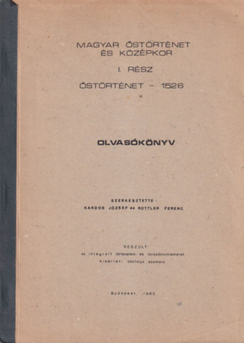 Rottler Ferenc  Kardos Jzsef (szerk.) - Magyar strtnet s kzpkor I. rsz : strtnet - 1526 - Olvasknyv