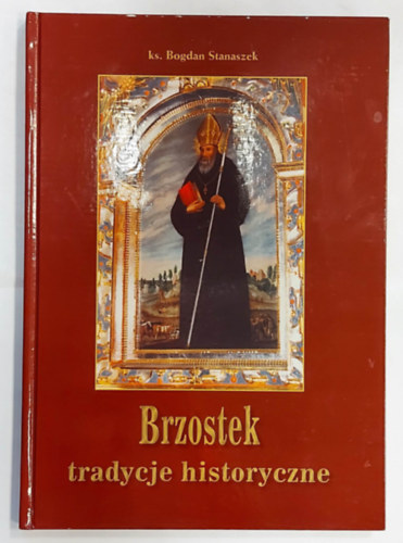 ks. Bogdan Stanaszek - Brzostek tradycje historyczne (Brzostek trtnelmi hagyomnyai, legyen nyelven)
