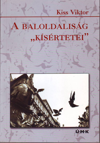 Kiss Viktor - A baloldalis�g "k�s�rtetei"
