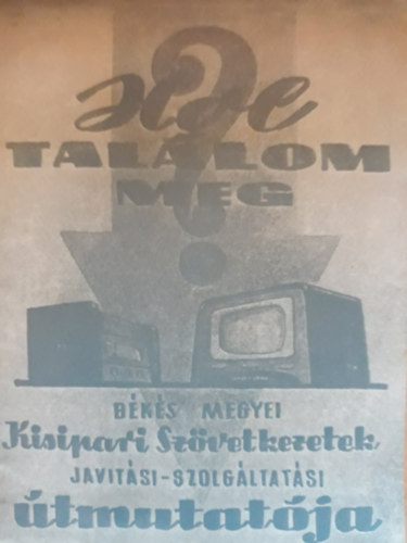 Hol találom meg? Békés megyei Kisipari Szövetkezetek javítási-szolgáltatási útmutatója