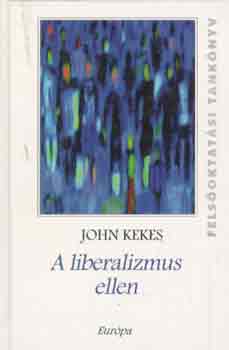 John Kekes - A liberalizmus ellen
