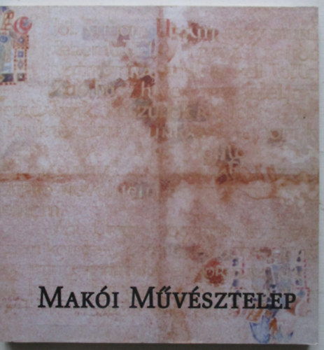 Ezersz�z �v a K�rp�t-medenc�ben - A Mak�i M�v�sztelep Millenniumi Album