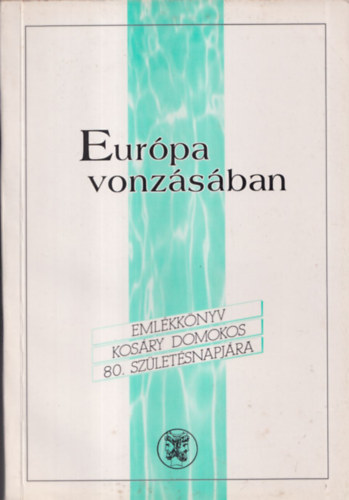 Glatz Ferenc - Eurpa vonzsban (Emlkknyv Kosry Domokos 80. szletsnapjra)