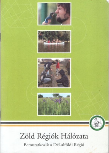 Bojtos Ferenc - Z�ld R�gi�k H�l�zata - Bemutatkozik a D�l-alf�ldi R�gi� - Z�ld csal�dok f�zetsorozat 5.