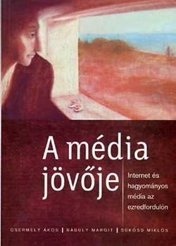 Csermely-Rduly-Sksd - A mdia jvje (Internet s hagyomnyos mdia az ezredforduln)