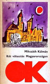 Miksz�th K�lm�n - K�t v�laszt�s Magyarorsz�gon