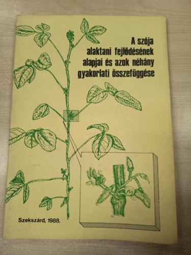 Összeállította: Mohácsi Károly - A szója alaktani fejlődésének alapjai és azok néhány gyakorlati összefüggése
