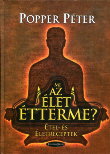 Popper Pter - Mi az let rtelme? - tel- s letreceptek