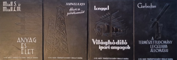 Garbedian H. Gordon, Dr. Lengyel Bla, L. Nauwelaerts, Stephen Miall Laurence Mackenzie Miall - 4 ktet a Termszettudomnyi Knyvkiadvllalat knyveibl:Garbedian: A termszettudomny legjabb llomsai + Nauwelaerts: Harc a petrleumrt + Miall:  Anyag s let + Lengyel: Vilghdt ipari anyagok