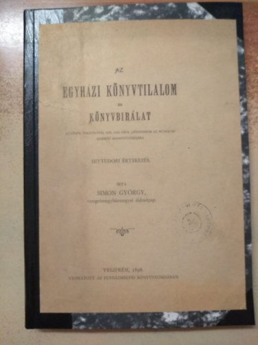 Simon Gyrgy - Az egyhzi knyvtilalom s knyvbrlat, klns tekintettel XIII. Le ppa Officiorum ac munerum kezdet konstituczijra. Hittudori rtekezs