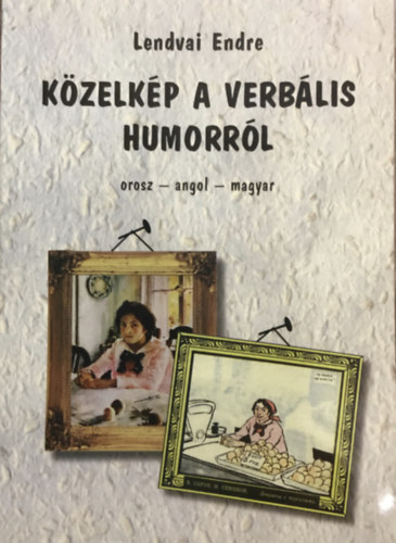 Lendvai Endre - Kzelkp a verblis humorrl (orosz-angol-magyar)