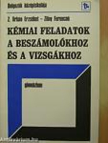 Z. Orbán Erzsébet; Zilay Ferencné - Kémiai feladatok a beszámolókhoz és a vizsgákhoz