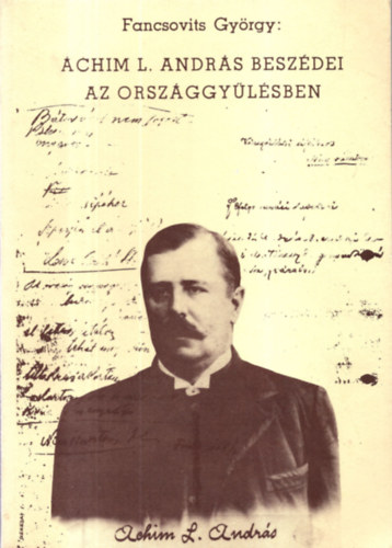 Fancsovits Gy�rgy - Achim L. Andr�s besz�dei az orsz�ggy�l�sben