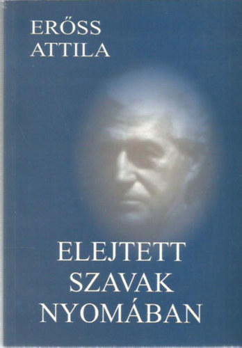 Erőss Attila - Elejtett szavak nyomában