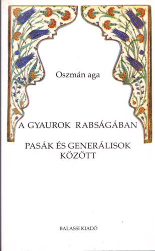 Oszm�n aga - A gyaurok rabs�g�ban-Pas�k �s gener�lisok k�z�tt