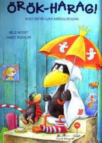 Nele-Rudolph, Annet Moost - �r�k-harag! Hogy azt�n �jra kib�k�lhess�nk