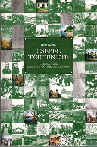 Bolla Dezső - Csepel története (Helytörténeti vázlat az őskortól a XX. század utolsó évtizedéig)