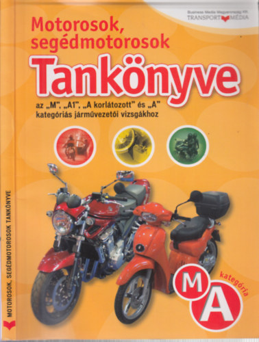 Sz�rcs�k S�ndor  (f�szerk.) - Motorosok, seg�dmotorosok tank�nyve (M, A kateg�ria)- az M, A1, A korl�tozott �s A kateg�ri�s j�rm�vezet�i vizsg�khoz