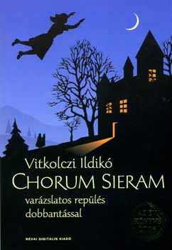 Vitkolczi Ildik� - Chorum Sieram - Var�zslatos rep�l�s dobbant�ssal