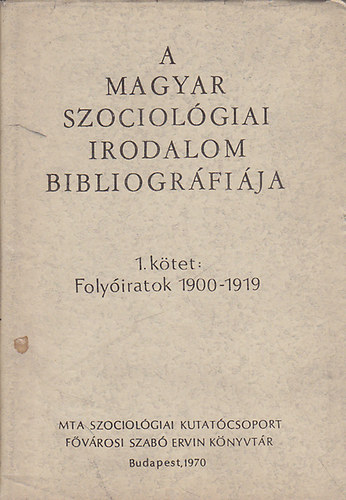 Litvn Gyrgy (szerk.), Remete Lszl (szerk.) - A magyar szociolgiai irodalom bibliogrfija 1. ktet: Folyiratok 1900-1919