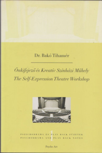 Dr. Bak� Tiham�r - �nkifejez� �s Kreat�v Sz�nh�zi M�hely - The Self-Expression Theatre Workshop