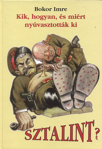 Bokor Imre - Kik, hogyan, �s mi�rt nyuvasztott�k ki Sztalint?